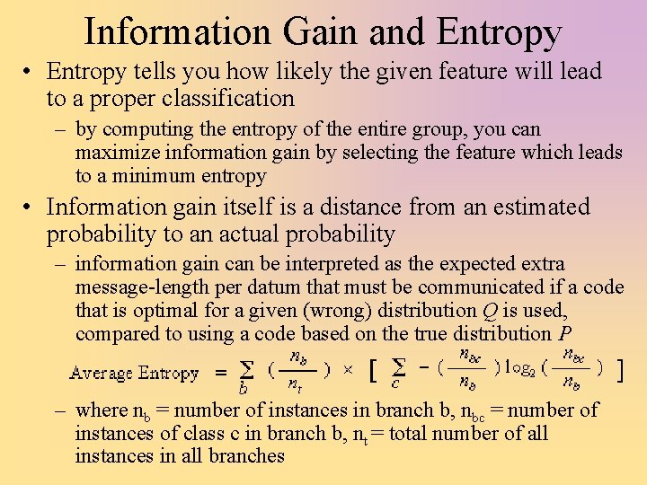 Information Gain and Entropy • Entropy tells you how likely the given feature will