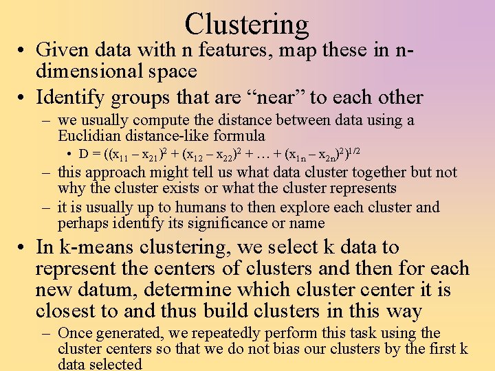 Clustering • Given data with n features, map these in ndimensional space • Identify