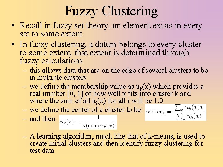 Fuzzy Clustering • Recall in fuzzy set theory, an element exists in every set