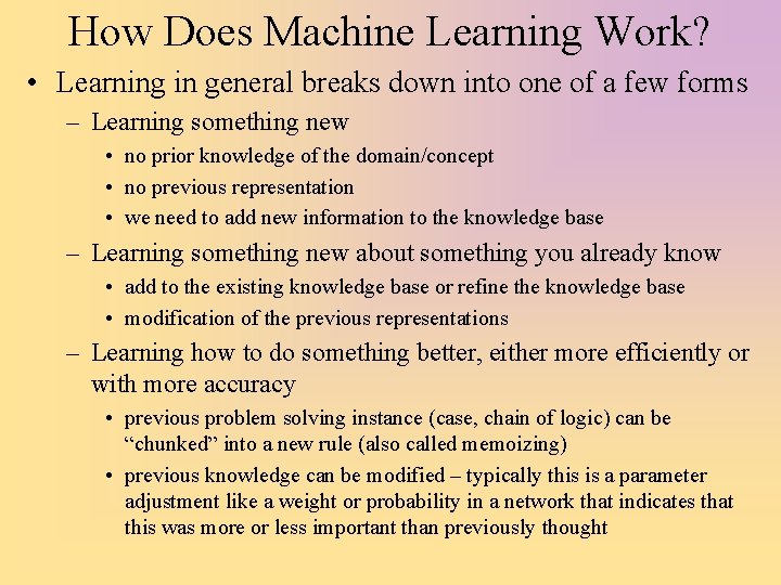 How Does Machine Learning Work? • Learning in general breaks down into one of