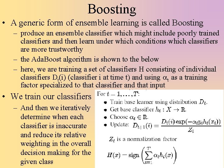 Boosting • A generic form of ensemble learning is called Boosting – produce an
