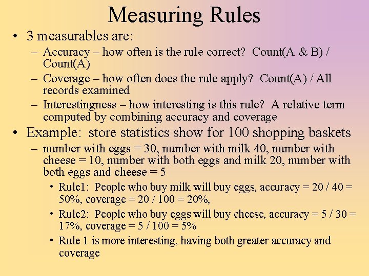 Measuring Rules • 3 measurables are: – Accuracy – how often is the rule