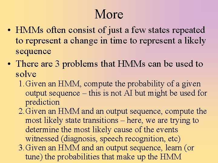 More • HMMs often consist of just a few states repeated to represent a