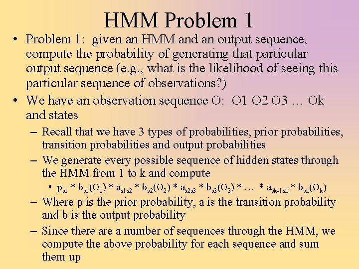 HMM Problem 1 • Problem 1: given an HMM and an output sequence, compute