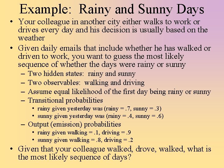 Example: Rainy and Sunny Days • Your colleague in another city either walks to