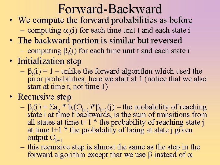 Forward-Backward • We compute the forward probabilities as before – computing at(i) for each