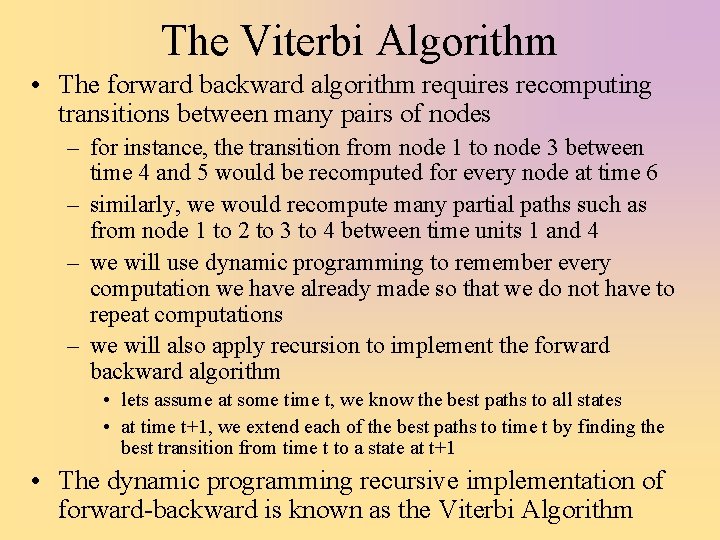 The Viterbi Algorithm • The forward backward algorithm requires recomputing transitions between many pairs