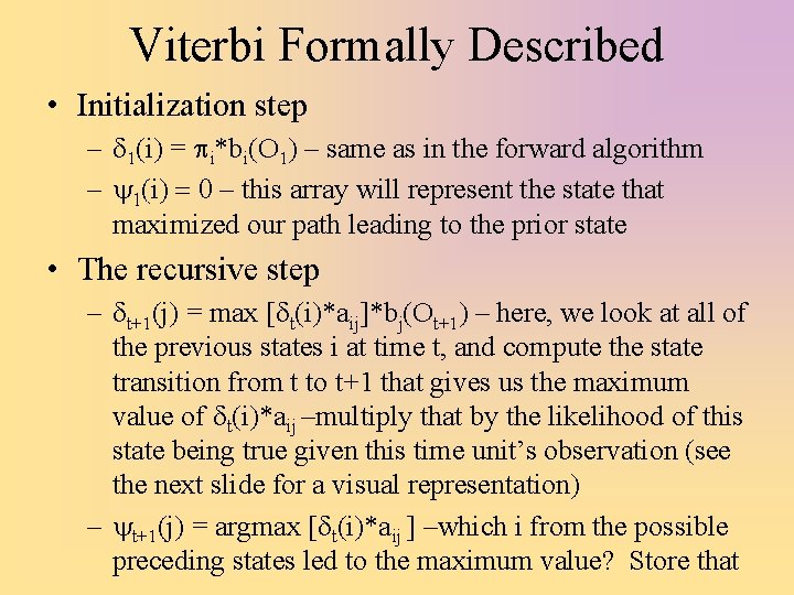 Viterbi Formally Described • Initialization step – d 1(i) = pi*bi(O 1) – same