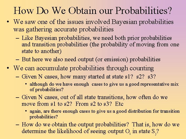 How Do We Obtain our Probabilities? • We saw one of the issues involved
