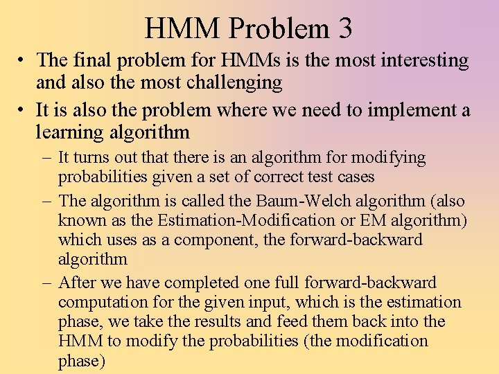 HMM Problem 3 • The final problem for HMMs is the most interesting and
