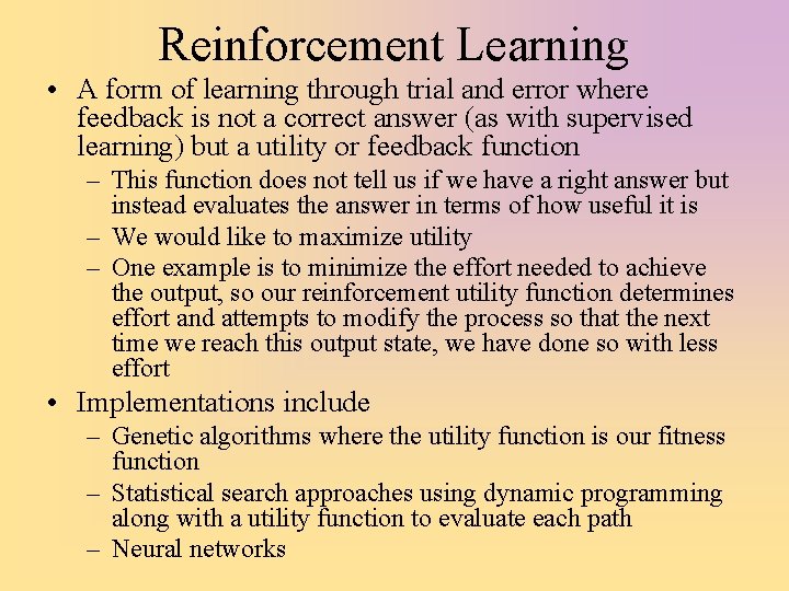 Reinforcement Learning • A form of learning through trial and error where feedback is
