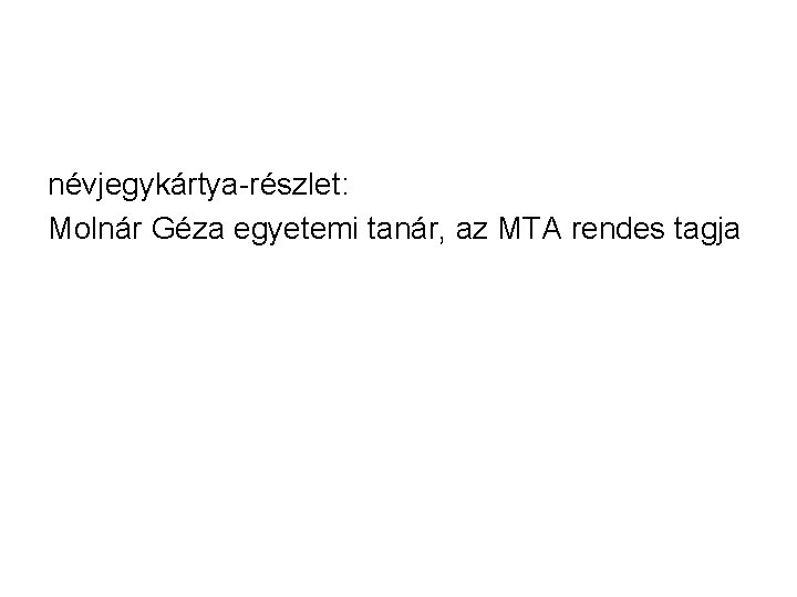 névjegykártya-részlet: Molnár Géza egyetemi tanár, az MTA rendes tagja 