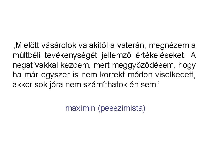 „Mielőtt vásárolok valakitől a vaterán, megnézem a múltbéli tevékenységét jellemző értékeléseket. A negatívakkal kezdem,