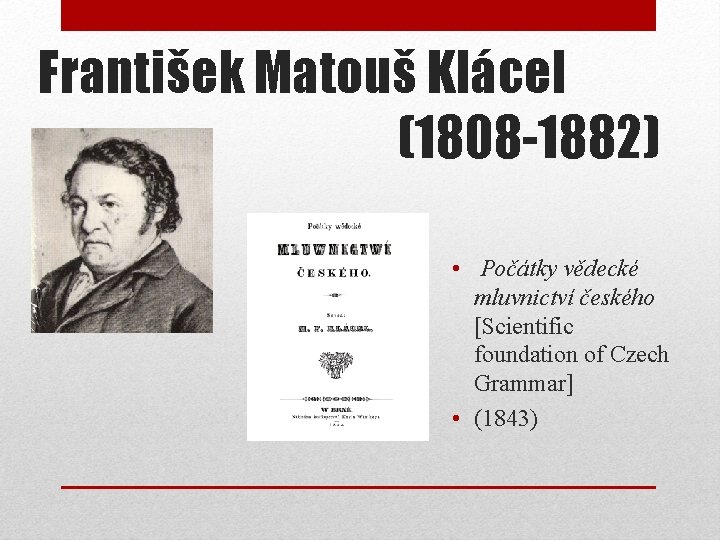 František Matouš Klácel (1808 -1882) • Počátky vědecké mluvnictví českého [Scientific foundation of Czech