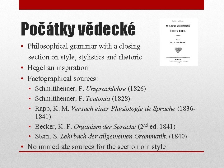 Počátky vědecké • Philosophical grammar with a closing section on style, stylistics and rhetoric