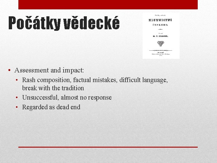 Počátky vědecké • Assessment and impact: • Rash composition, factual mistakes, difficult language, break