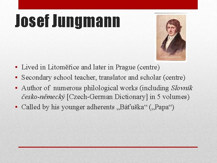 Josef Jungmann • Lived in Litoměřice and later in Prague (centre) • Secondary school