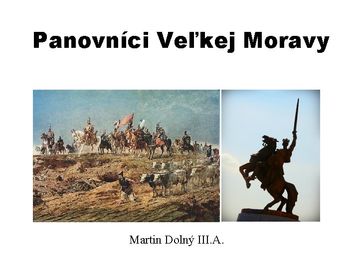 Panovníci Veľkej Moravy Martin Dolný III. A. 