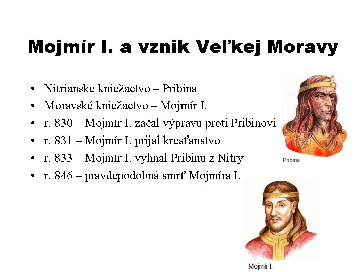 Mojmír I. a vznik Veľkej Moravy • • • Nitrianske kniežactvo – Pribina Moravské