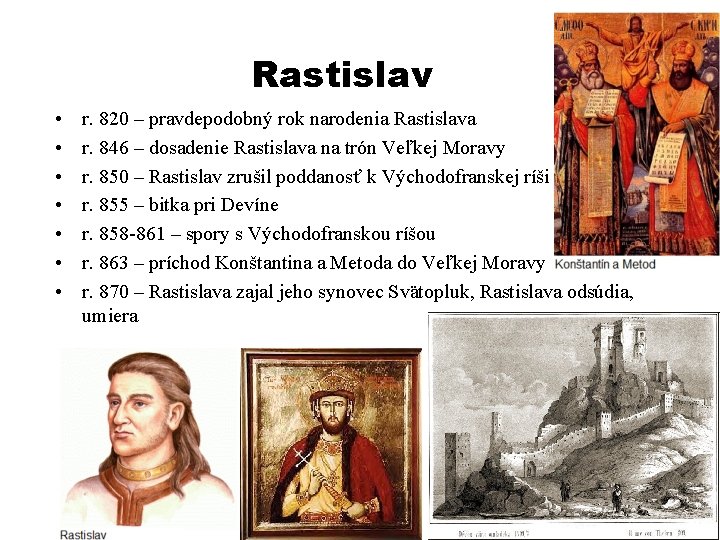 Rastislav • • r. 820 – pravdepodobný rok narodenia Rastislava r. 846 – dosadenie
