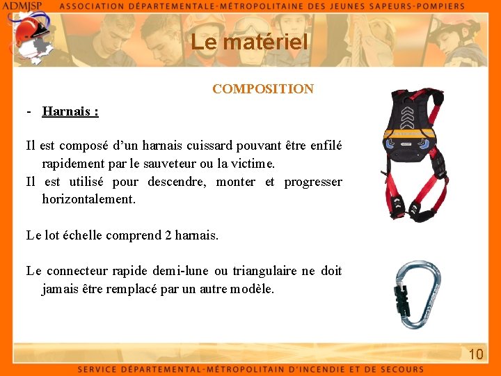 Le matériel COMPOSITION - Harnais : Il est composé d’un harnais cuissard pouvant être