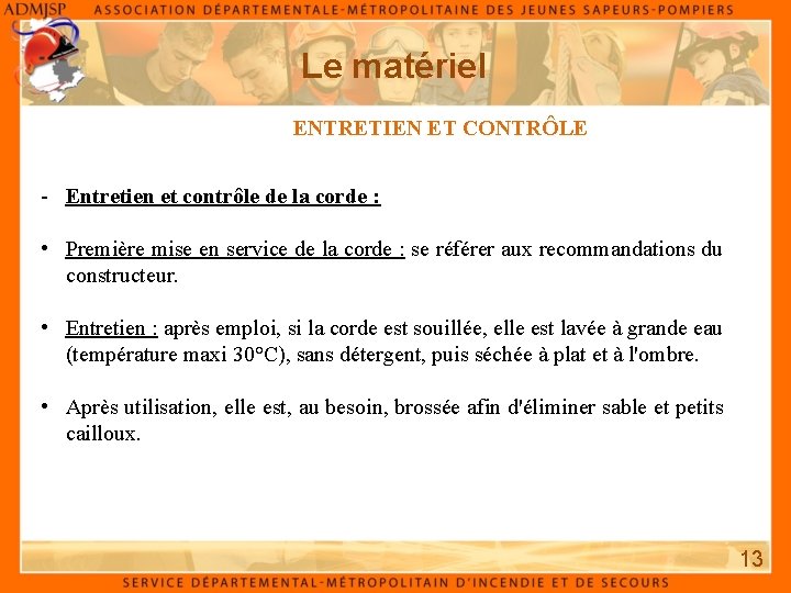 Le matériel ENTRETIEN ET CONTRÔLE - Entretien et contrôle de la corde : •