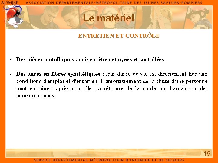 Le matériel ENTRETIEN ET CONTRÔLE - Des pièces métalliques : doivent être nettoyées et