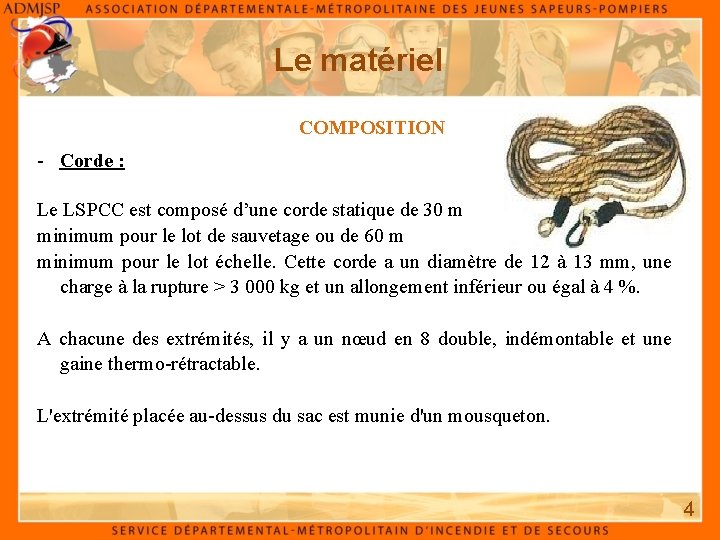 Le matériel COMPOSITION - Corde : Le LSPCC est composé d’une corde statique de