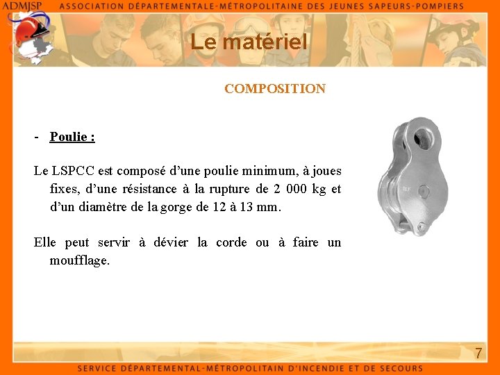 Le matériel COMPOSITION - Poulie : Le LSPCC est composé d’une poulie minimum, à