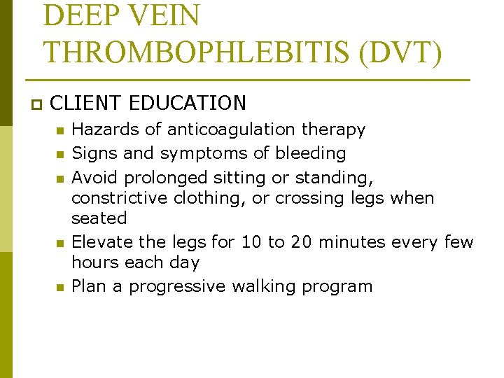 DEEP VEIN THROMBOPHLEBITIS (DVT) p CLIENT EDUCATION n n n Hazards of anticoagulation therapy