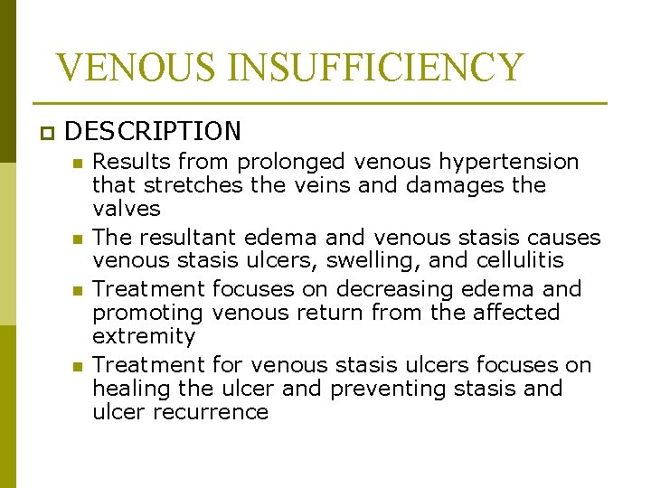 VENOUS INSUFFICIENCY p DESCRIPTION n n Results from prolonged venous hypertension that stretches the