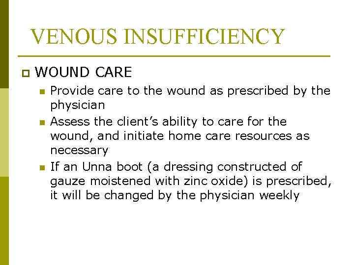 VENOUS INSUFFICIENCY p WOUND CARE n n n Provide care to the wound as