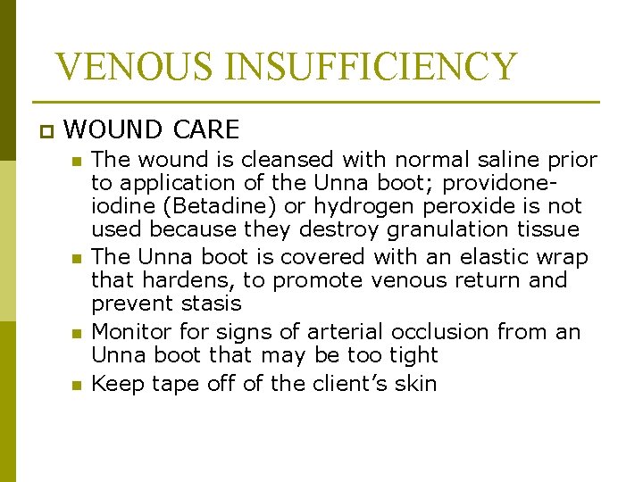 VENOUS INSUFFICIENCY p WOUND CARE n n The wound is cleansed with normal saline