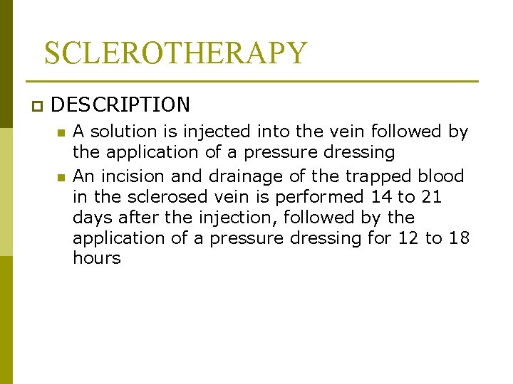 SCLEROTHERAPY p DESCRIPTION n n A solution is injected into the vein followed by