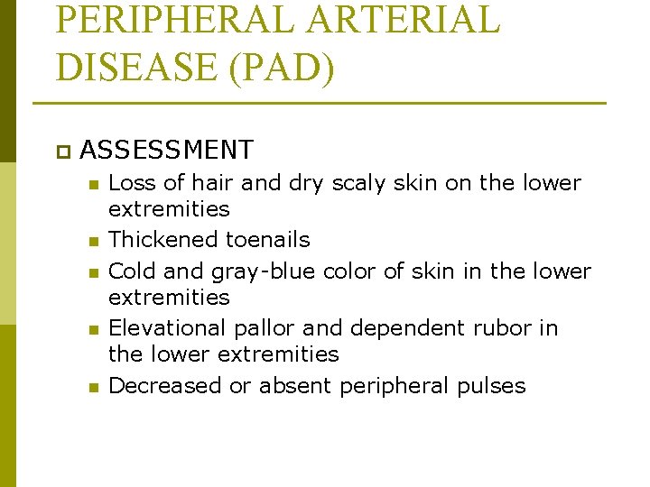 PERIPHERAL ARTERIAL DISEASE (PAD) p ASSESSMENT n n n Loss of hair and dry