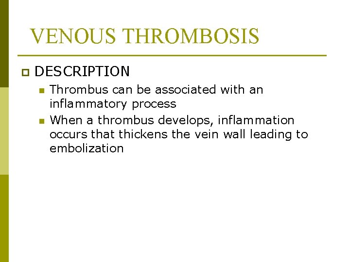 VENOUS THROMBOSIS p DESCRIPTION n n Thrombus can be associated with an inflammatory process