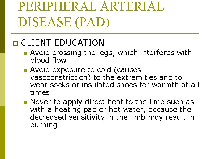 PERIPHERAL ARTERIAL DISEASE (PAD) p CLIENT EDUCATION n n n Avoid crossing the legs,