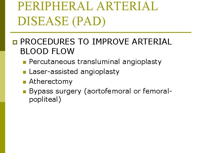 PERIPHERAL ARTERIAL DISEASE (PAD) p PROCEDURES TO IMPROVE ARTERIAL BLOOD FLOW n n Percutaneous