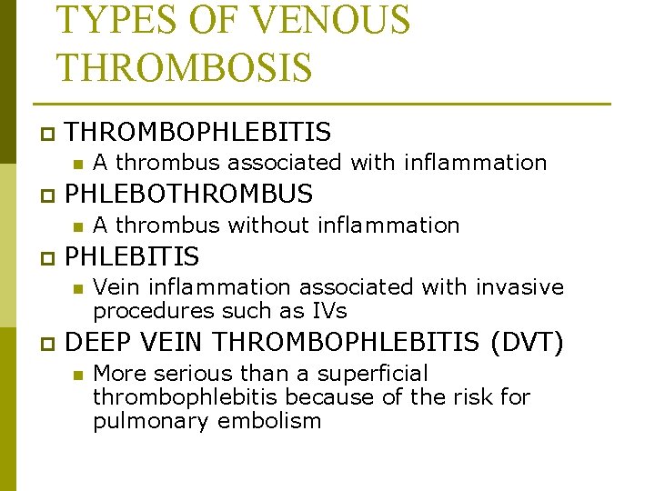 TYPES OF VENOUS THROMBOSIS p THROMBOPHLEBITIS n p PHLEBOTHROMBUS n p A thrombus without