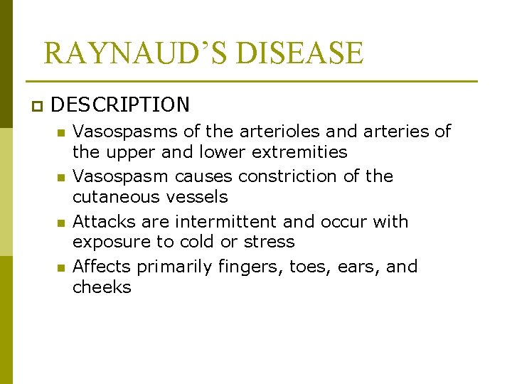 RAYNAUD’S DISEASE p DESCRIPTION n n Vasospasms of the arterioles and arteries of the
