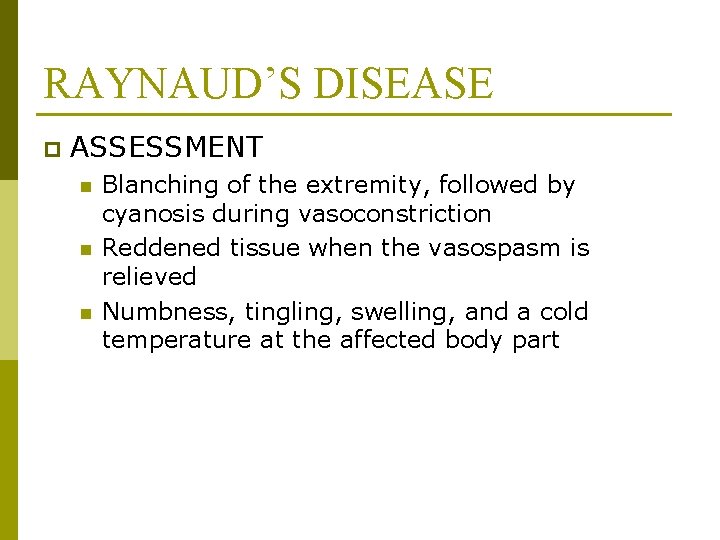 RAYNAUD’S DISEASE p ASSESSMENT n n n Blanching of the extremity, followed by cyanosis