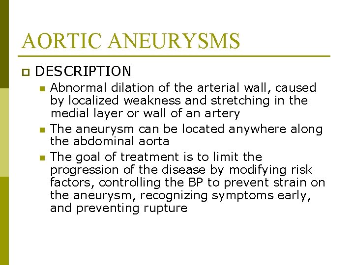 AORTIC ANEURYSMS p DESCRIPTION n n n Abnormal dilation of the arterial wall, caused