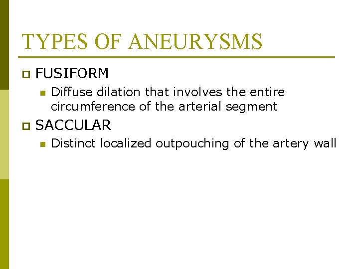 TYPES OF ANEURYSMS p FUSIFORM n p Diffuse dilation that involves the entire circumference