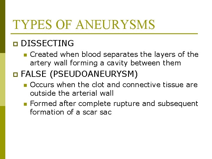 TYPES OF ANEURYSMS p DISSECTING n p Created when blood separates the layers of