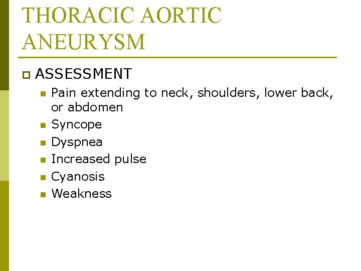 THORACIC AORTIC ANEURYSM p ASSESSMENT n n n Pain extending to neck, shoulders, lower