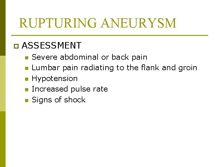 RUPTURING ANEURYSM p ASSESSMENT n n n Severe abdominal or back pain Lumbar pain