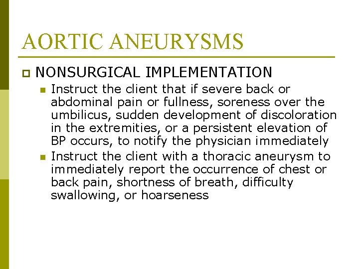 AORTIC ANEURYSMS p NONSURGICAL IMPLEMENTATION n n Instruct the client that if severe back