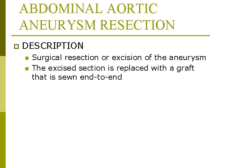 ABDOMINAL AORTIC ANEURYSM RESECTION p DESCRIPTION n n Surgical resection or excision of the
