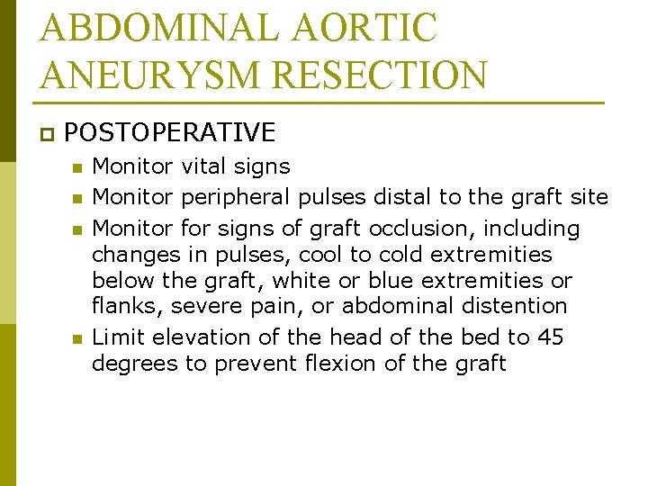 ABDOMINAL AORTIC ANEURYSM RESECTION p POSTOPERATIVE n n Monitor vital signs Monitor peripheral pulses