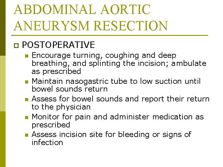 ABDOMINAL AORTIC ANEURYSM RESECTION p POSTOPERATIVE n n n Encourage turning, coughing and deep